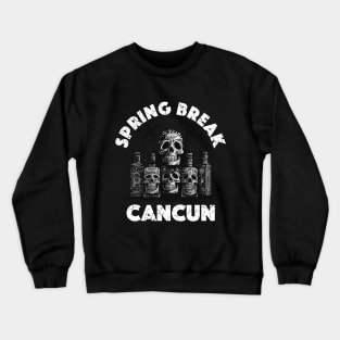 Skulls and Empty Bottles - Spring Break Cancun (White Lettering) Crewneck Sweatshirt